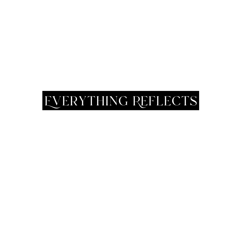 Everything Reflects